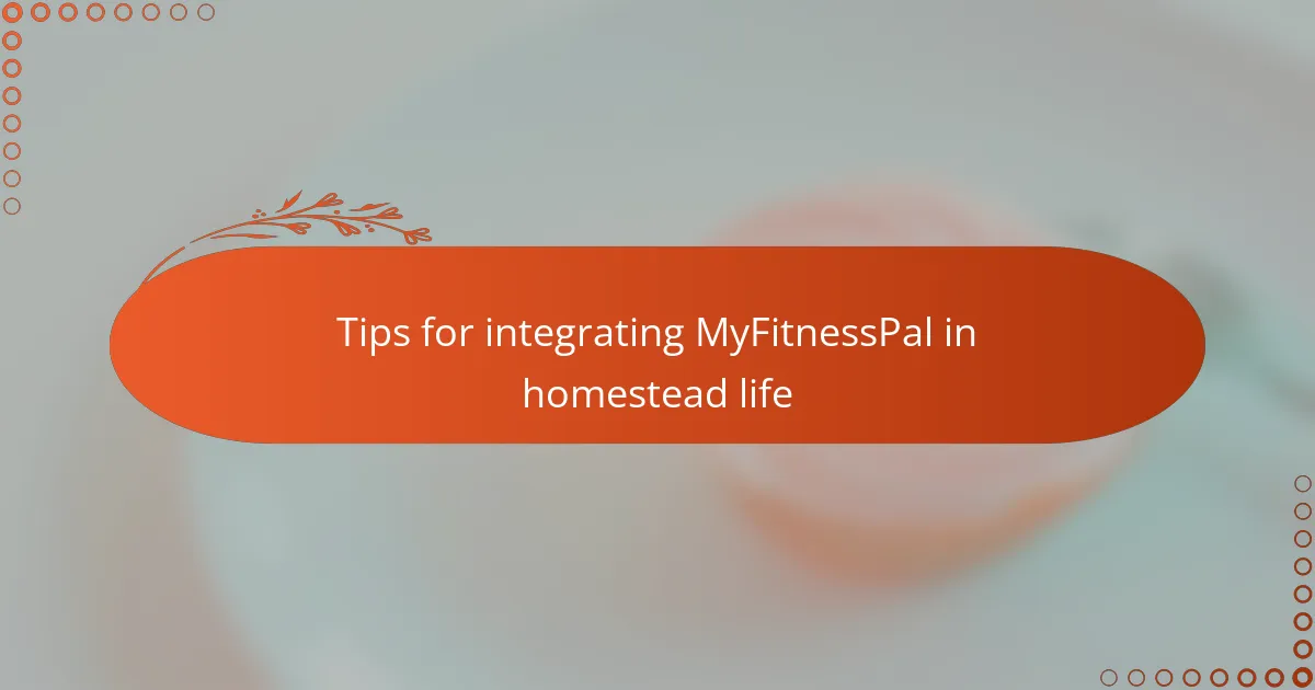 Tips for integrating MyFitnessPal in homestead life