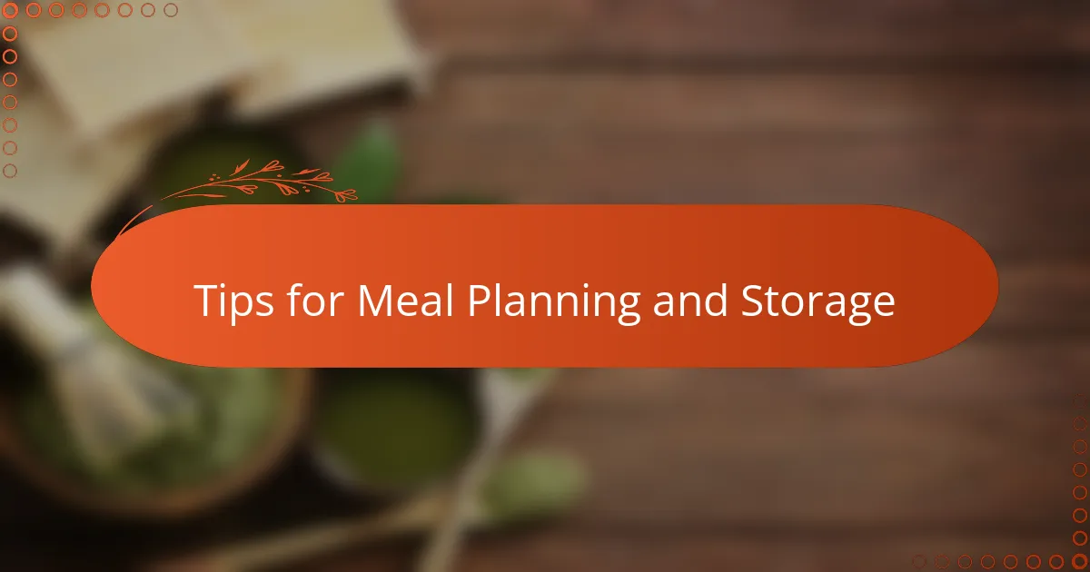 Tips for Meal Planning and Storage