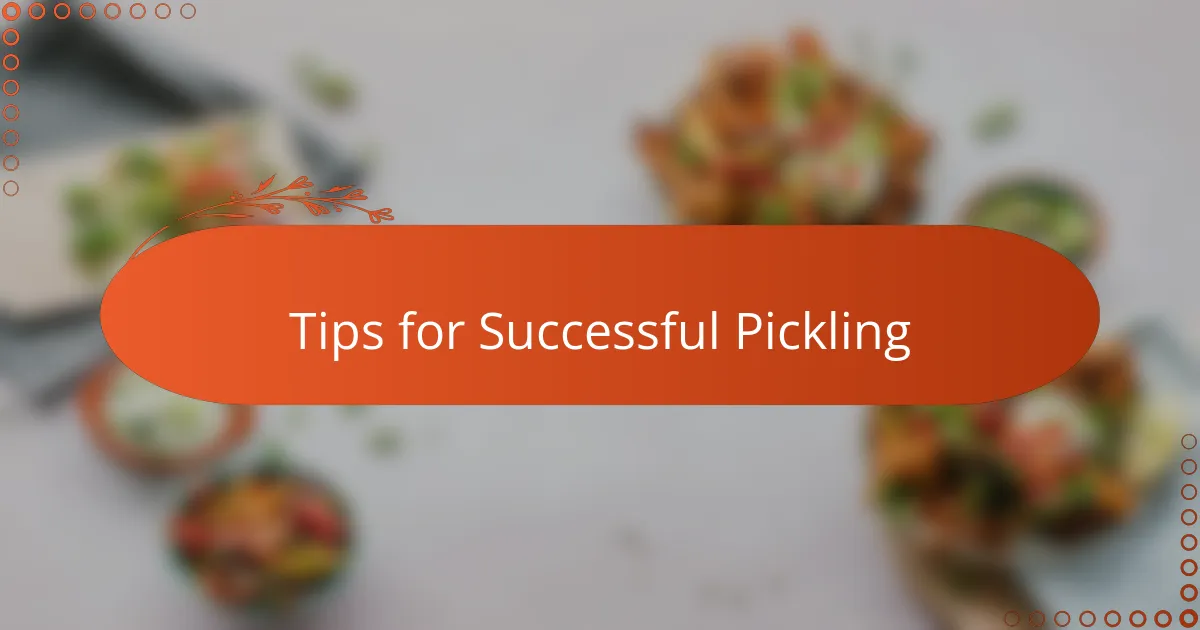 Tips for Successful Pickling
