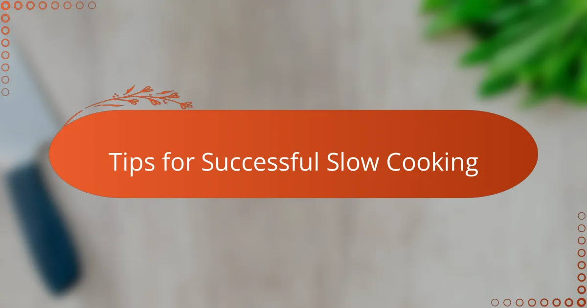 Tips for Successful Slow Cooking