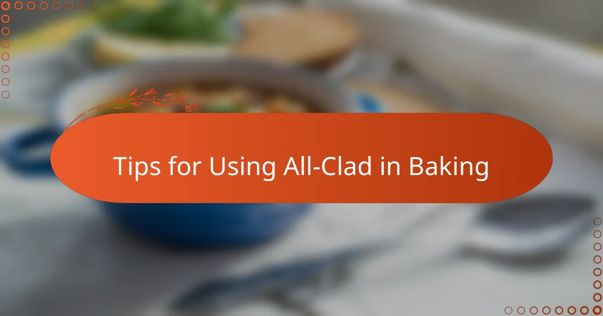 Tips for Using All-Clad in Baking