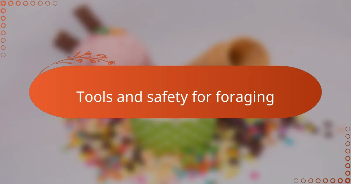 Tools and safety for foraging
