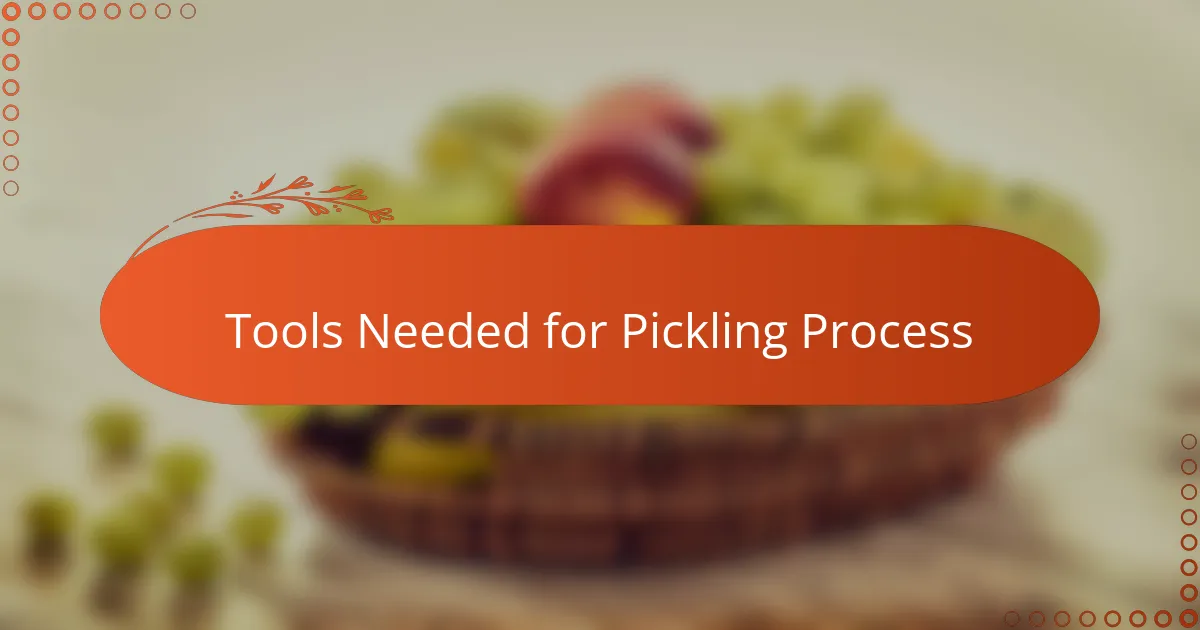 Tools Needed for Pickling Process