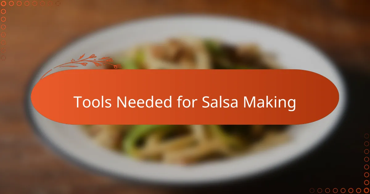 Tools Needed for Salsa Making