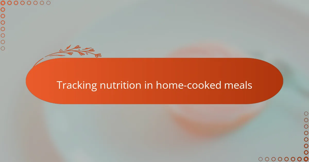 Tracking nutrition in home-cooked meals