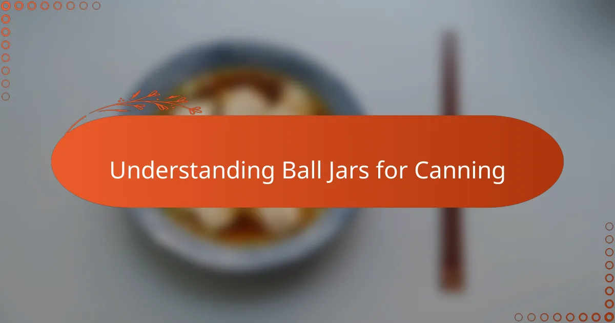 Understanding Ball Jars for Canning