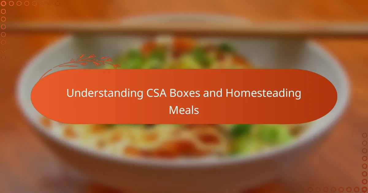 Understanding CSA Boxes and Homesteading Meals
