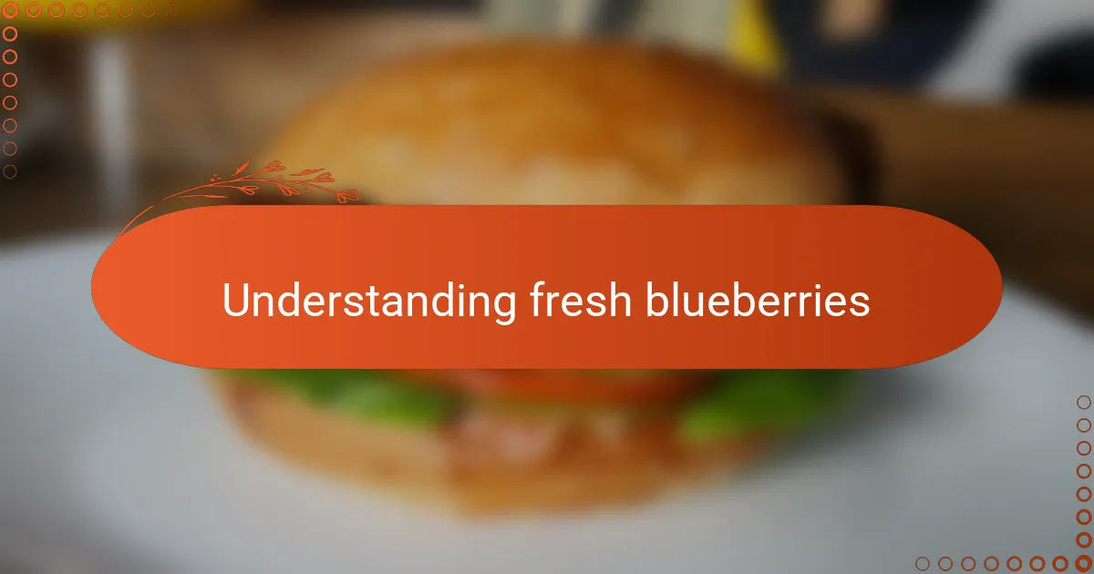Understanding fresh blueberries
