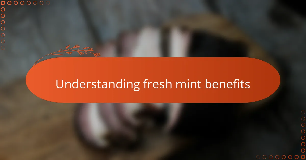 Understanding fresh mint benefits