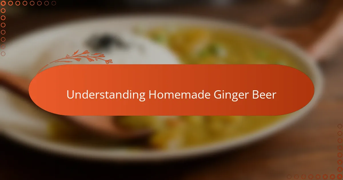 Understanding Homemade Ginger Beer