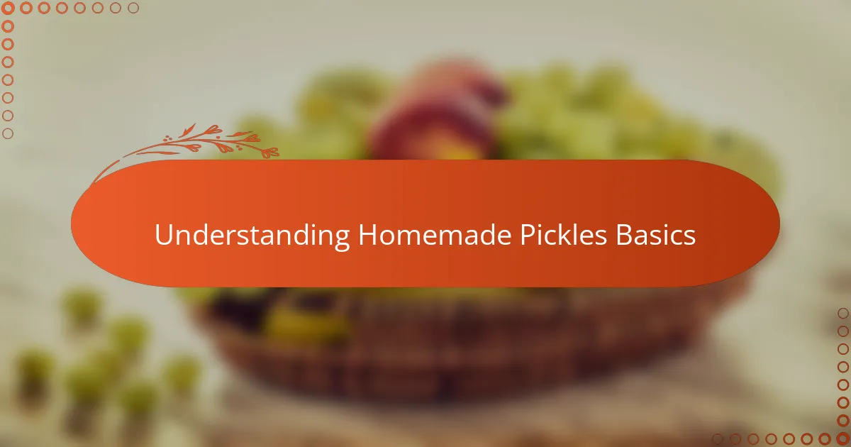 Understanding Homemade Pickles Basics