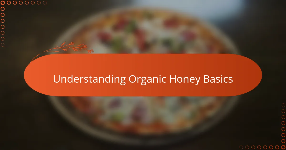 Understanding Organic Honey Basics