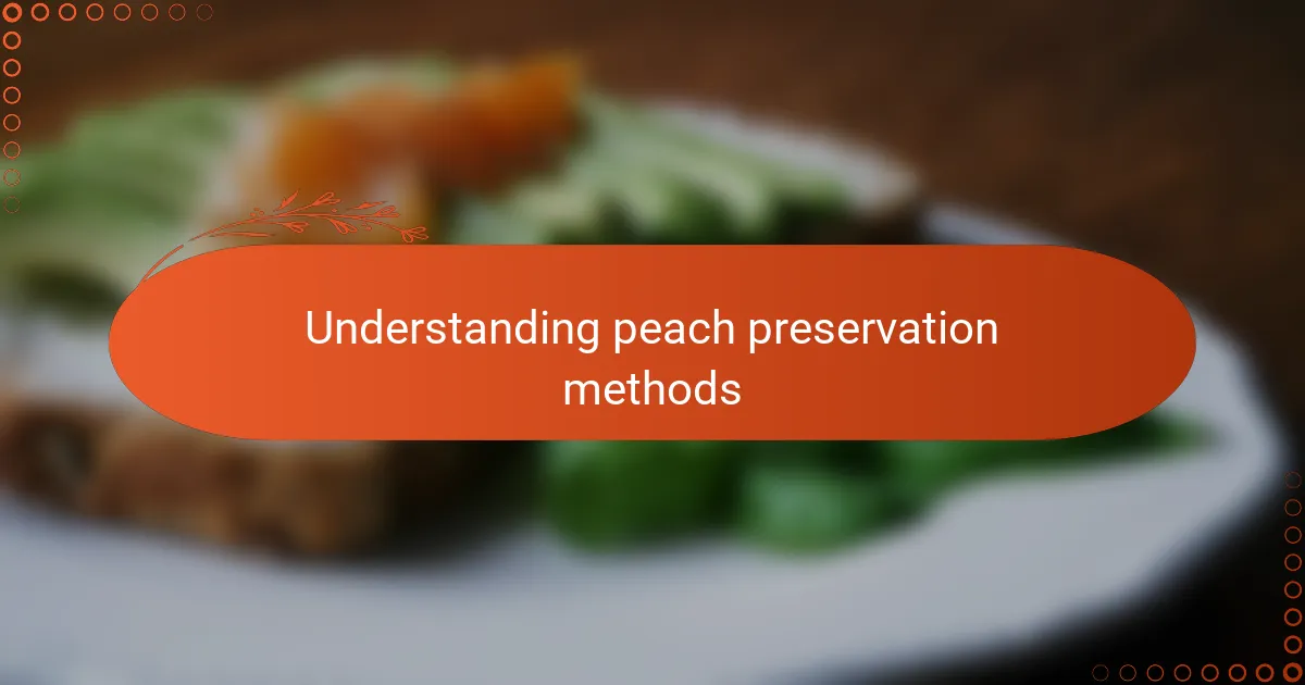 Understanding peach preservation methods