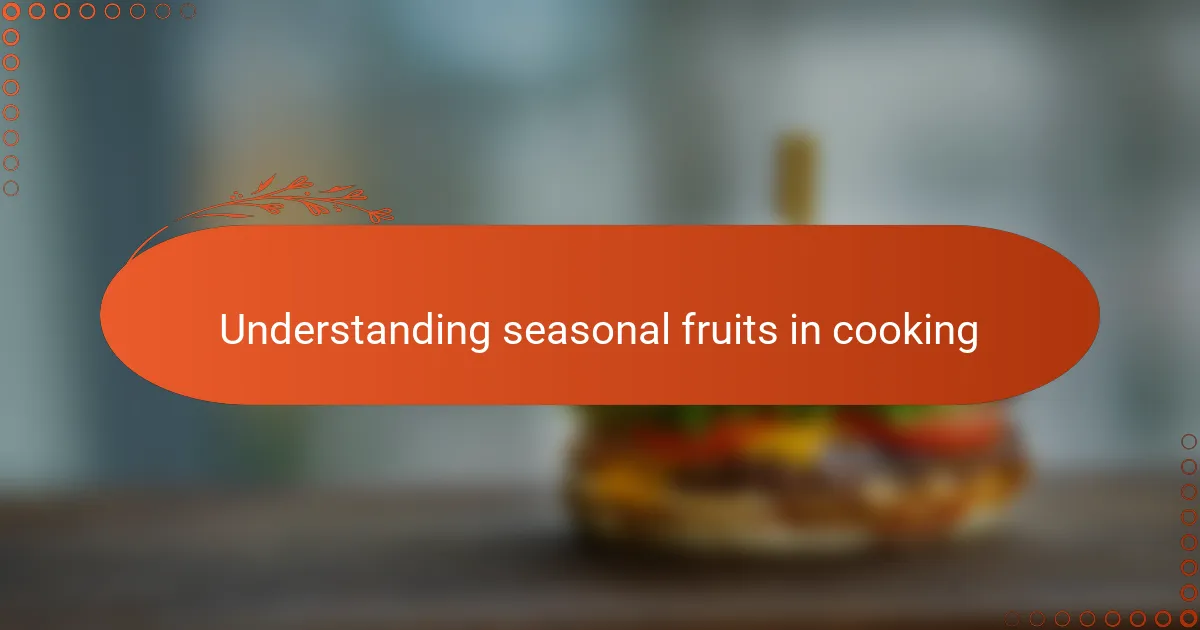 Understanding seasonal fruits in cooking