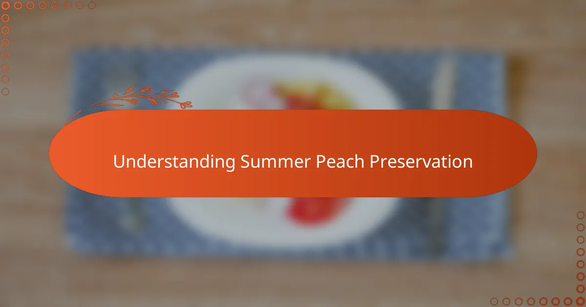 Understanding Summer Peach Preservation