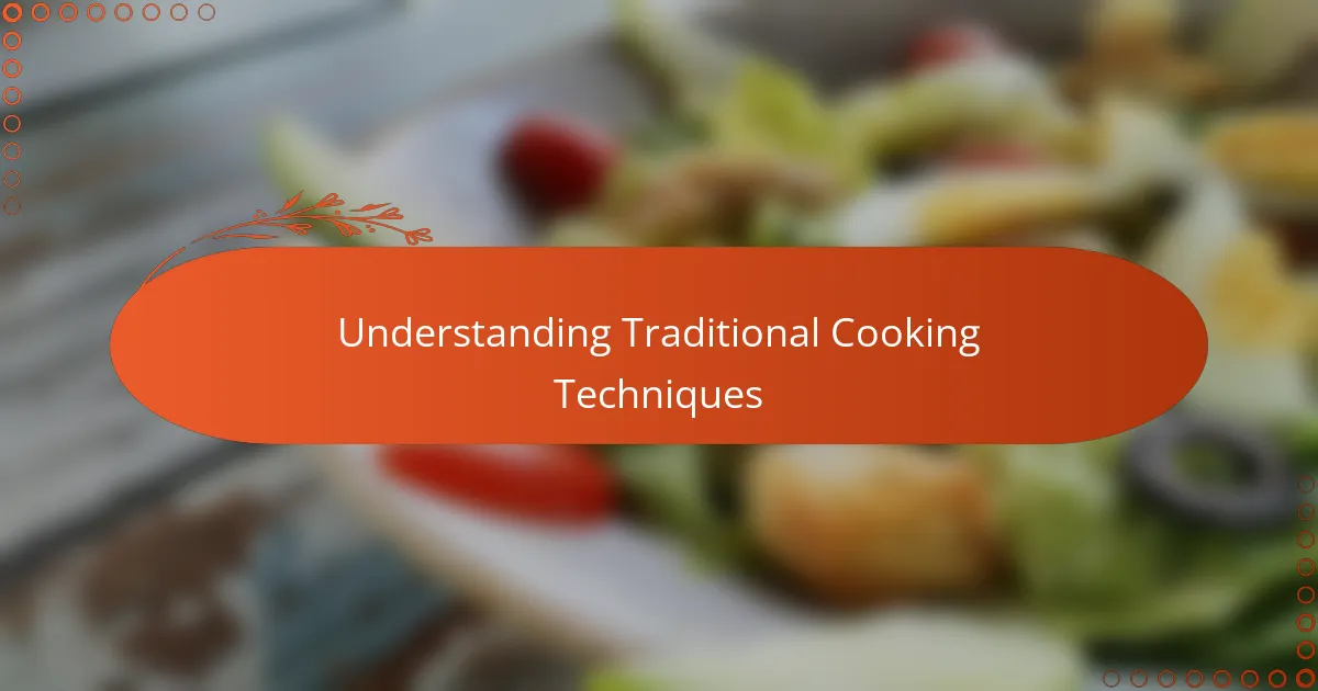 Understanding Traditional Cooking Techniques