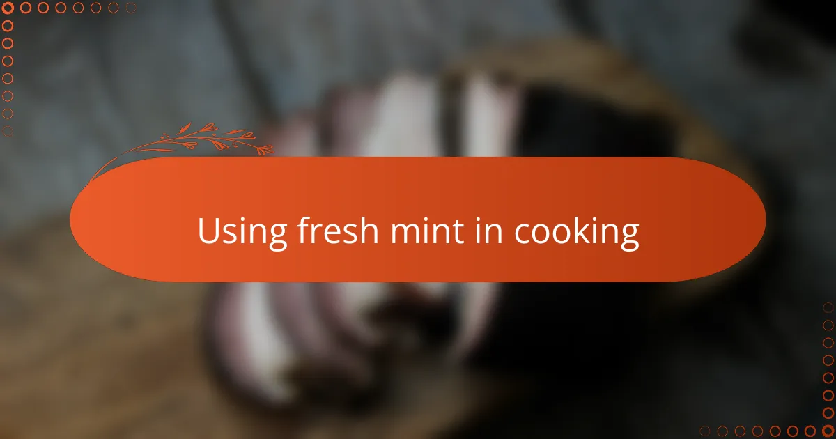 Using fresh mint in cooking