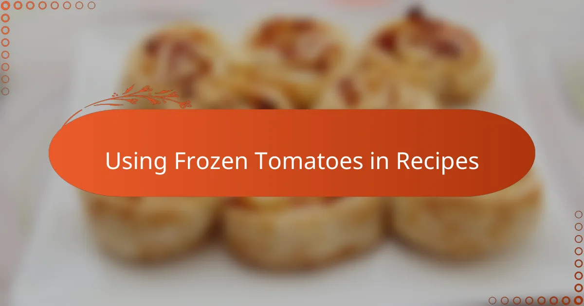 Using Frozen Tomatoes in Recipes