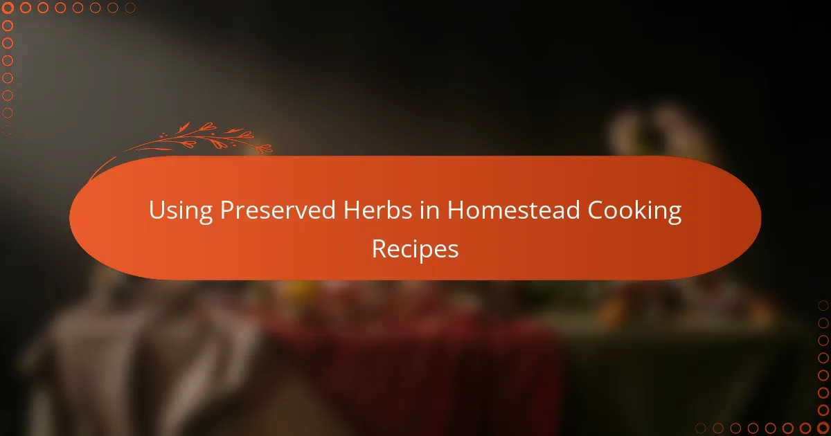 Using Preserved Herbs in Homestead Cooking Recipes